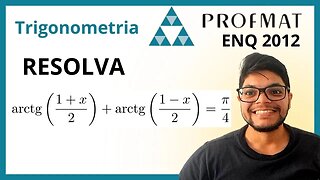 Resolva a equação arctg(1 +x)/2 + arctg (1-x)/2 = π/4 (PROFMAT) MA11 trigonometria