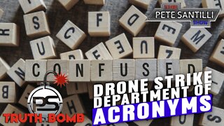 SAVE AMERICA - LAUNCH A DRONE STRIKE ON THE DEPARTMENT OF ACRONYMS? [TRUTH BOMB #068]