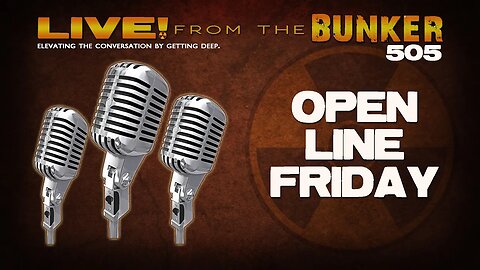 Live From the Bunker 505: Open Line Friday
