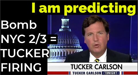 I am predicting: Dirty bomb in NYC on Feb 3 = TUCKER FIRING PROPHECY