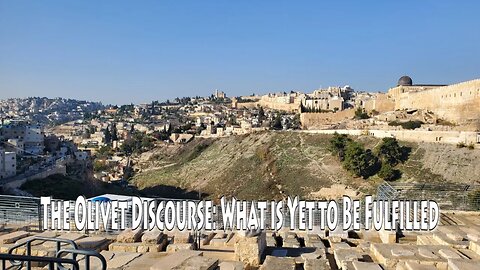 The Olivet Discourse: What is Yet to Be Fulfilled