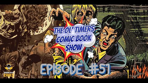 The Ol’ Timers Comic Book Show! Ep #51