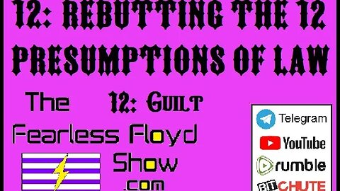 12: Guilt - Rebutting the 12 Presumptions of Law
