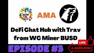 DeFi Chat Hub Podcast Series | AMA Guest Trav From WC Miner BUSD