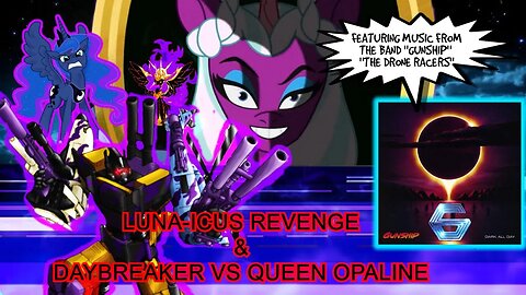 Daybreaker vs Queen Opaline! / Luna-icus REVENGE! @GUNSHIPMUSIC