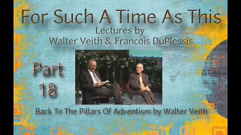For Such A Time As This - Part 18 by Walter Veith & Francois DuPlessis