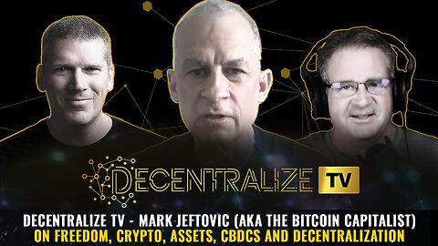 Decentralize TV Mark Jeftovic (aka The Bitcoin Capitalist) on freedom, crypto, assets, CBDCs and decentralization