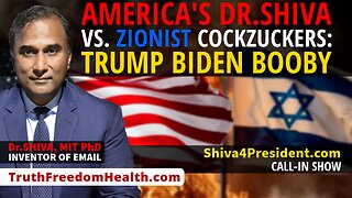 Dr.SHIVA™ LIVE: America's Dr.SHIVA vs. Zionist CockZuckers Trump Biden Booby