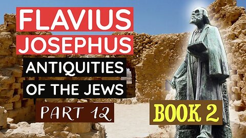 Flavius Josephus - Antiquities of the Jews (Book 2) Part 12