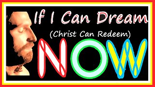 If I Can Dream (Christ can redeem)