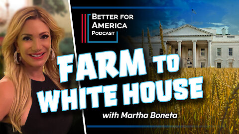 Better For America Podcast: Farm to White House