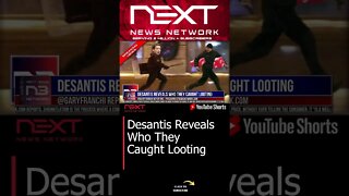 Desantis Reveals Who They Caught Looting #shorts