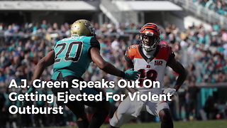 A.J. Green Speaks Out On Getting Ejected For Violent Outburst