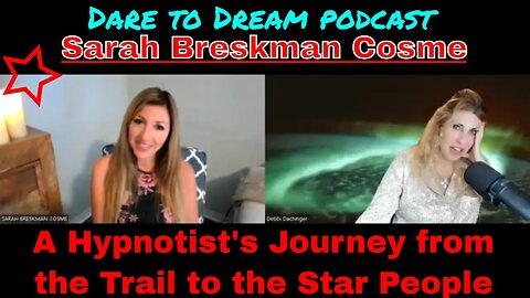 SARAH BRESKMAN COSME: A Hypnotist’s Journey from The Trail to The Star People, DARE TO DREAM podcast