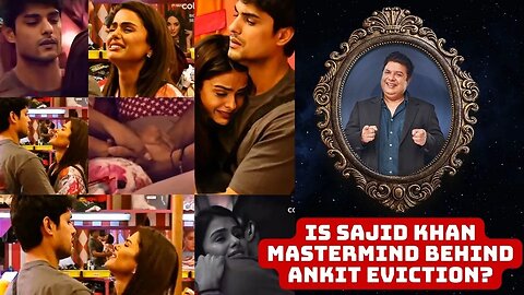 Did Sajid Khan Plants Ankits Eviction ?