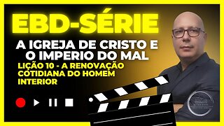 Série EBD - Lição 10 " A Renovação Cotidiana do homem Interior"