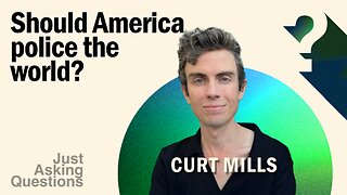 Should America police the world? | Curt Mills | Just Asking Questions