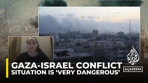 The situation in Gaza is 'very dangerous'