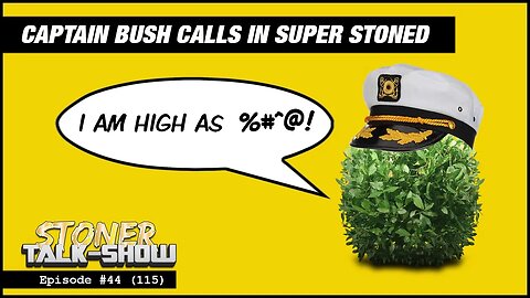 Captain Bush Calls in Stoned
