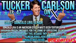 Tucker Carlson On X- Ep.47 With Guest-Gonzalo Lira Senior