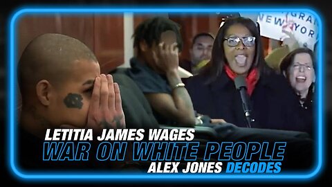 VIDEO: Soros Operative Letitia James Declares War on White People, Alex Jones Decodes