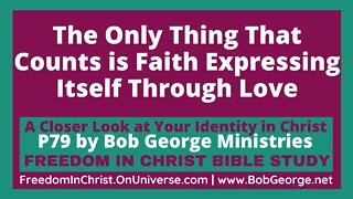 The Only Thing That Counts is Faith Expressing Itself Through Love by BobGeorge.net