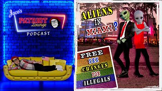 Episode 19: Aliens in Miami? | Free Sex Changes for Illegals