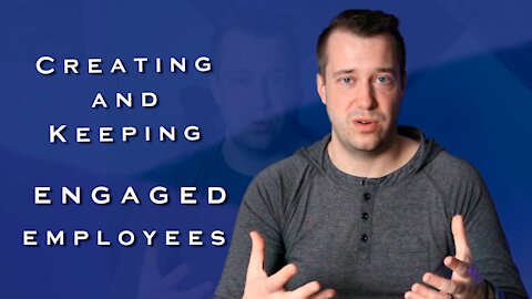 Creating and Keeping Engaged Employees