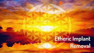 Etheric Implant Removal (Reiki/Energy Healing/Frequency Healing Music)