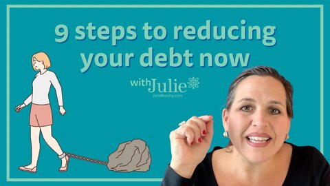 9 Steps to Reducing Your Debt Now | Julie Murphy