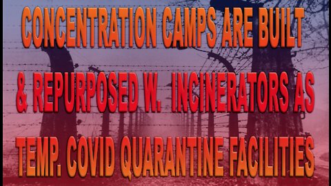 Ep.400 | CONCENTRATION CAMPS ARE BUILT & REPURPOSED WITH INCINERATORS AS COVID QUARANTINE FACILITIES