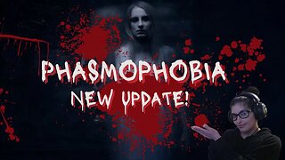 Phasmophobia Got an Update! Let's Check it Out Together!