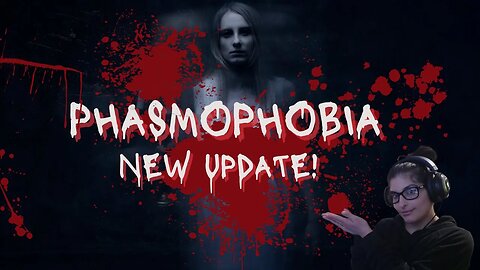 Phasmophobia Got an Update! Let's Check it Out Together!