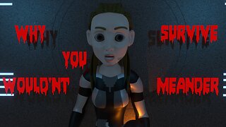 Why you wouldn't Survive Meander (Animated)