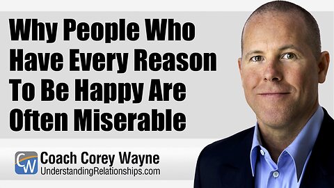 Why People Who Have Every Reason To Be Happy Are Often Miserable