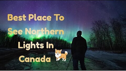 Best Place To See Northern Lights In Canada | Ultimate Guide to the Best Spot in Canada 2023!