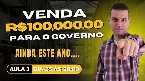 Aula 3 - Como faturar 100k por mês vendendo para o Governo! Começando com um MEI