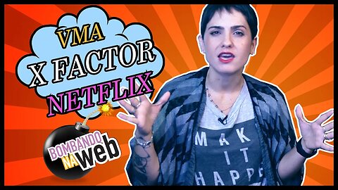 Bombando na Web #20 - VMA, X Factor Brasil e séries no Netflix