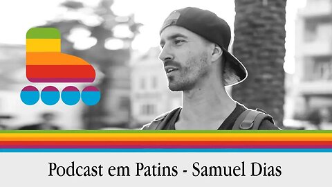 Podcast em patins com Samuel Dias