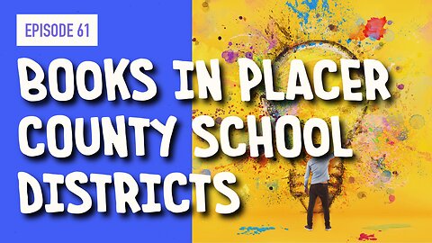 EPISODE 61: BOOKS IN PLACER COUNTY SCHOOL DISTRICTS