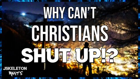 Why Can't Christians Shut Up About Their Faith? - JSkeleton Rants #22
