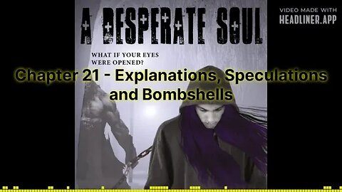 Explanations, Speculations and Bombshells - A Desperate Soul, Chapter 21