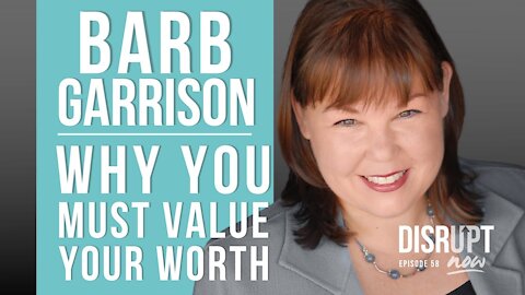 Disrupt Now Podcast Episode 58, Why You Must Value Your Worth When the World Is Crumbling Around You