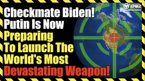 Checkmate Biden! Putin Is Now Preparing To Launch The World’s Most Devastating Weapon!
