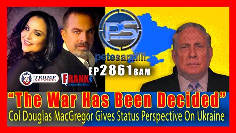 EP 2861 8AM THE WAR HAS BEEN DECIDED COL MACGREGOR GIVES STATUS PERSPECTIVE ON UKRAINE