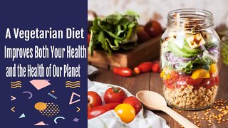 A Vegetarian Diet Improves Both Your Health and the Health of Our Planet