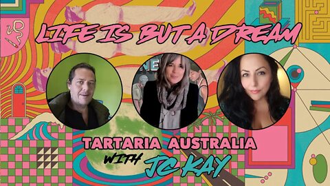 "Life is but a dream" The nature of our simulated reality - Tartaria Australia with JC Kay