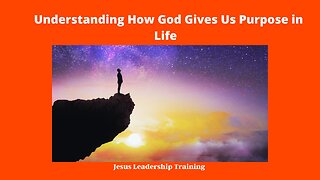 Understanding How God Gives Us Purpose in Life