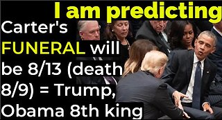 I am predicting- Carter's FUNERAL will be 8/13 (death will be 8/9) = Trump, Obama 8th king prophecy