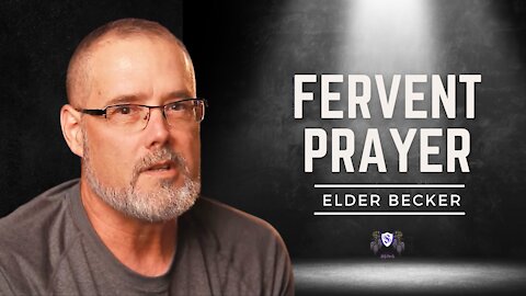 Fervent Prayer || Elder Becker